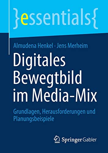 Digitales Bewegtbild im Media-Mix: Grundlagen, Herausforderungen und Planungsbeispiele (essentials)