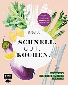 Schnell. Gut. Kochen. – So kochen Spitzenköch*innen zu Hause: Expressgerichte, Foodsünden und Familienrezepte – mit Cornelia Poletto, Haya Molcho, Lucki Maurer, Maria Groß und vielen mehr