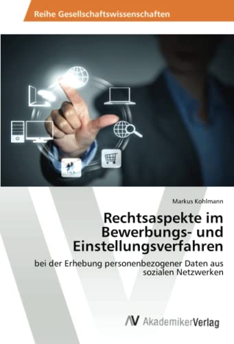 Rechtsaspekte im Bewerbungs- und Einstellungsverfahren: bei der Erhebung personenbezogener Daten aus sozialen Netzwerken