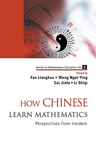 How Chinese Learn Mathematics: Perspectives from Insiders (Mathematics Education, Band 1)