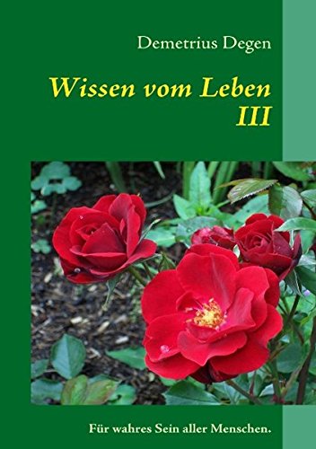 Wissen vom Leben III: Für wahres Sein aller Menschen.