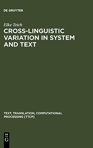 Cross-Linguistic Variation in System and Text: A Methodology for the Investigation of Translations and Comparable Texts (Text, Translation, Computational Processing [TTCP], Band 5)