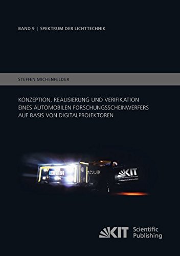 Konzeption, Realisierung und Verifikation eines automobilen Forschungsscheinwerfers auf Basis von Digitalprojektoren (Spektrum der Lichttechnik / ... Technologie (KIT), Lichttechnisches Institut)