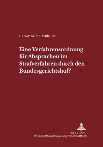 Eine Verfahrensordnung für Absprachen im Strafverfahren durch den Bundesgerichtshof? (Schriften zum Strafrecht und Strafprozeßrecht)