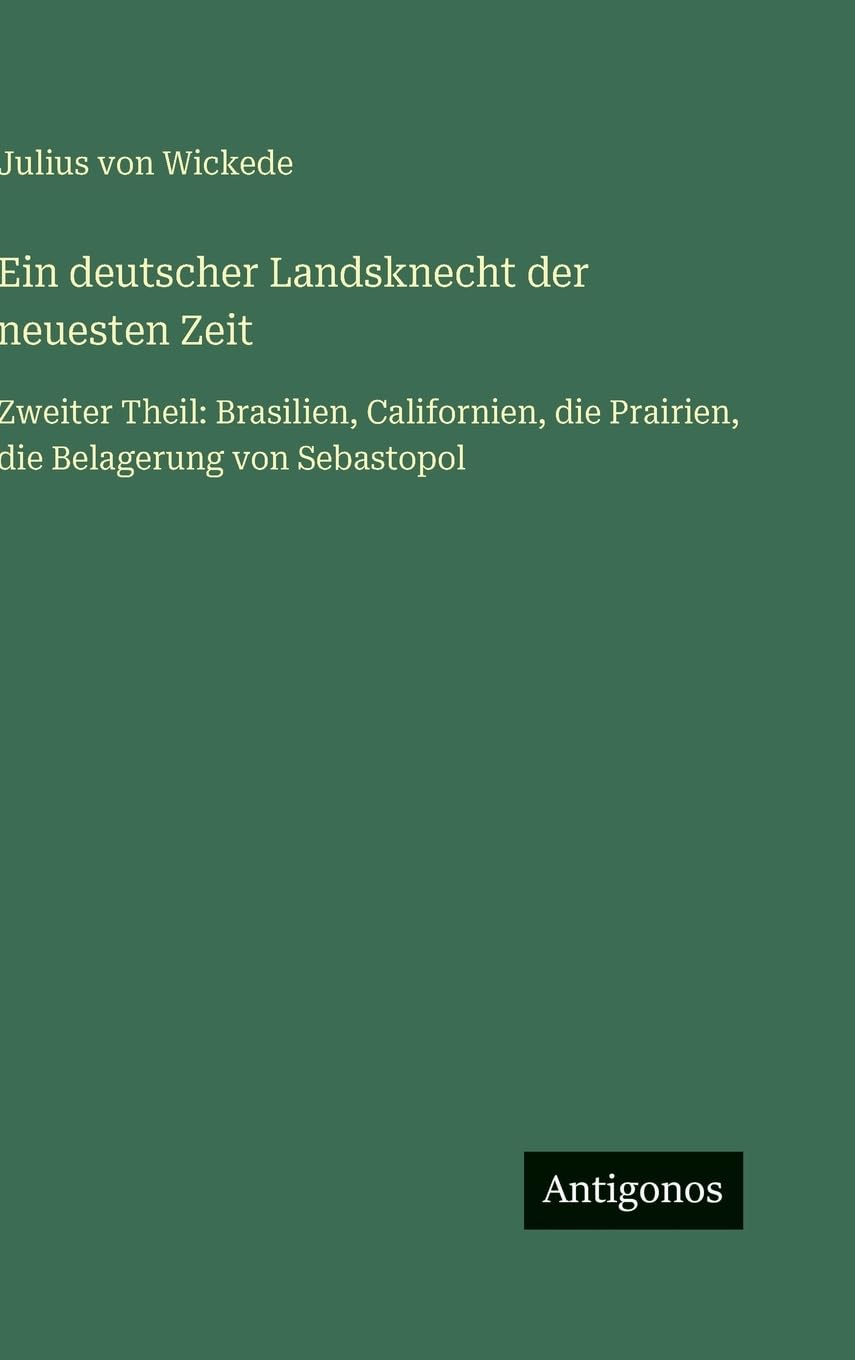 Ein deutscher Landsknecht der neuesten Zeit: Zweiter Theil: Brasilien, Californien, die Prairien, die Belagerung von Sebastopol