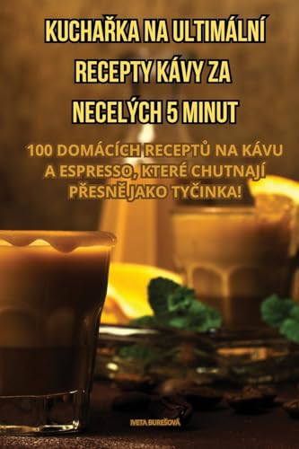 KUCHA¿KA NA ULTIMÁLNÍ RECEPTY KÁVY ZA NECELÝCH 5 MINUT