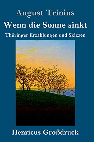 Wenn die Sonne sinkt (Großdruck): Thüringer Erzählungen und Skizzen