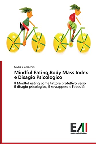Mindful Eating,Body Mass Index e Disagio Psicologico: Il Mindful eating come fattore protettivo verso il disagio psicologico, il sovrappeso e l'obesità
