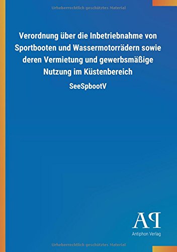 Verordnung über die Inbetriebnahme von Sportbooten und Wassermotorrädern sowie deren Vermietung und gewerbsmäßige Nutzung im Küstenbereich: SeeSpbootV