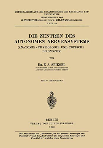 Die Zentren des Autonomen Nervensystems: (Anatomie · Physiologie und Topische Diagnostik) (Monographien aus dem Gesamtgebiete der Neurologie und ... der Neurologie und Psychiatrie, 54, Band 54)