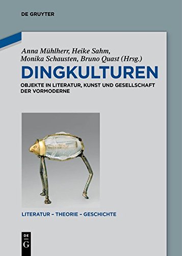 Dingkulturen: Objekte in Literatur, Kunst und Gesellschaft der Vormoderne (Literatur - Theorie - Geschichte, Band 9)
