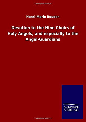 Devotion to the Nine Choirs of Holy Angels, and especially to the Angel-Guardians