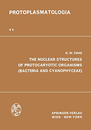 The Nuclear Structures of Protocaryotic Organisms (Bacteria and Cyanophyceae) (Protoplasmatologia Cell Biology Monographs, 5 / 4)