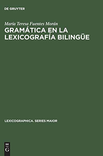 Gramática en la lexicografía bilingüe: Morfología y sintaxis en diccionarios español-alemán desde el punto de vista del germanohablante (Lexicographica. Series Maior, Band 81)