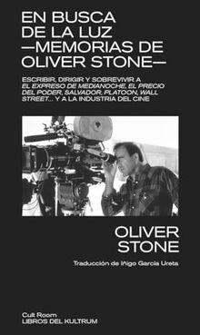 En busca de la luz. Memorias de Olive Stone: Escribir, dirigir y sobrevivir a El expreso de medianoche, El precio del poder, Salvador, Platoon, Wall ... y la industria del cine, (Cult Room, Band 8)