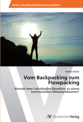 Vom Backpacking zum Flowpacking: Wandel einer individuellen Reiseform zu einem kommerziellen Massenphänomen?