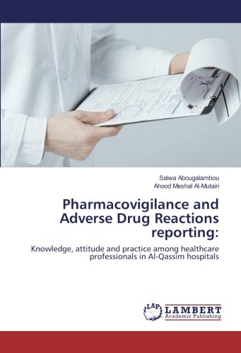 Pharmacovigilance and Adverse Drug Reactions reporting:: Knowledge, attitude and practice among healthcare professionals in Al-Qassim hospitals