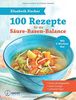 100 Rezepte für die Säure-Basen-Balance: für festes Bindegewebe, mehr Energie und die schlanke Figur