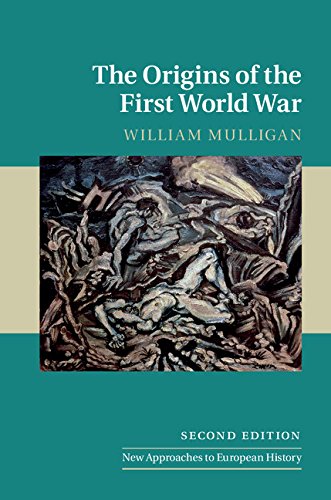 William Mulligan The Origins Of The First World War (New Approaches To European History, Band 52)