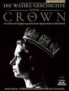 Die wahre Geschichte hinter 'The Crown'. Von Liebe und Aufopferung während der Regentschaft von Elisabeth II.: Prinz Philip - Margarets Liebhaber - Die Ära Thatcher. 100% independent