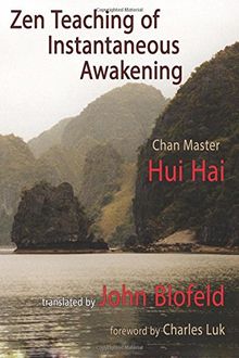 Zen Teaching of Instantaneous Awakening: being the teaching of the Zen Master Hui Hai, known as the Great Pearl