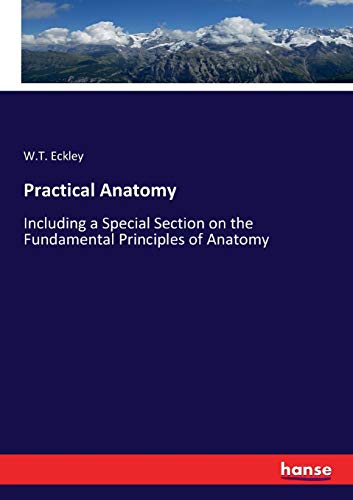 Practical Anatomy: Including a Special Section on the Fundamental Principles of Anatomy