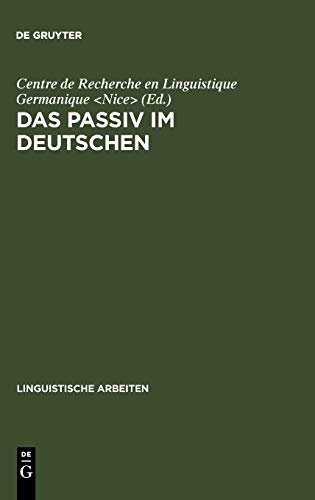 Das Passiv im Deutschen: Akten des Kolloquiums über das Passiv im Deutschen, Nizza 1986 (Linguistische Arbeiten, 183, Band 183)