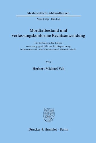Mordtatbestand und verfassungskonforme Rechtsanwendung.: Ein Beitrag zu den Folgen verfassungsgerichtlicher Rechtsprechung, insbesondere für das ... Abhandlungen. Neue Folge, Band 60)