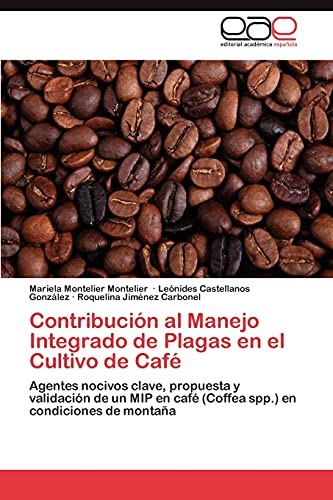 Contribución al Manejo Integrado de Plagas en el Cultivo de Café: Agentes nocivos clave, propuesta y validación de un MIP en café (Coffea spp.) en condiciones de montaña