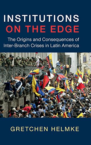 Institutions on the Edge: The Origins and Consequences of Inter-Branch Crises in Latin America (Cambridge Studies in Comparative Politics)