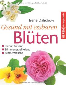 Gesund mit essbaren Blüten: Immunstärkend, stimmungsaufhellend, schmerzstillend