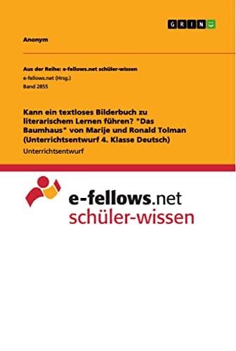 Kann ein textloses Bilderbuch zu literarischem Lernen führen? Das Baumhaus von Marije und Ronald Tolman (Unterrichtsentwurf 4. Klasse Deutsch)