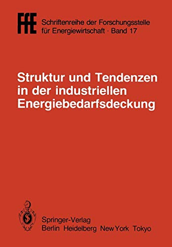 Struktur und Tendenzen in der industriellen Energiebedarfsdeckung: VDI/VDE/GFPE-Tagung in Schliersee am 6./7. Mai 1985 (FfE - Schriftenreihe der Forschungsstelle für Energiewirtschaft, 17, Band 17)