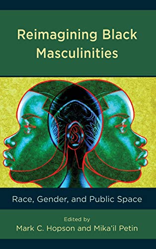 Reimagining Black Masculinities: Race, Gender, and Public Space (Communicating Gender)