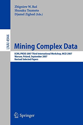 Mining Complex Data: ECML/PKDD 2007 Third International Workshop, MDC 2007, Warsaw, Poland, September 17-21, 2007, Revised Selected Papers (Lecture Notes in Computer Science, 4944, Band 4944)