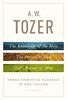 A W TOZER 3 SPRITUAL CLASSICS IN 1 VOL: The Knowledge of the Holy, the Pursuit of God, and God's Pursuit of Man