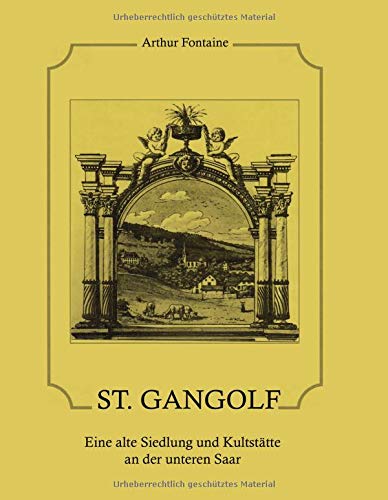 St. Gangolf: Eine alte Siedlung und Kultstätte an der unteren Saar