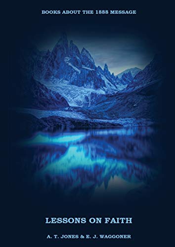 Lessons on the Faith of Jesus: : (Justification by Faith, Grace Alone, Salvation alone in Christ, Faith and Works) in a New Big (Large) Print Edition (Books about the 1888 Message, Band 2)