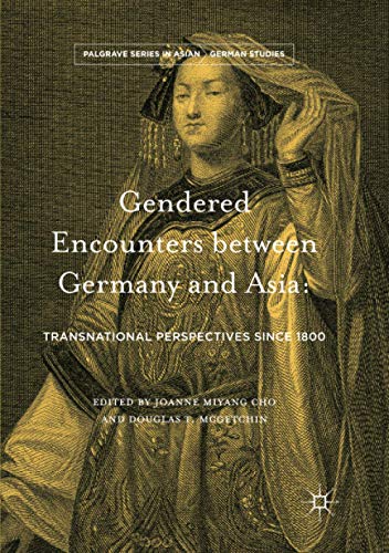 Gendered Encounters between Germany and Asia: Transnational Perspectives since 1800 (Palgrave Series in Asian German Studies)