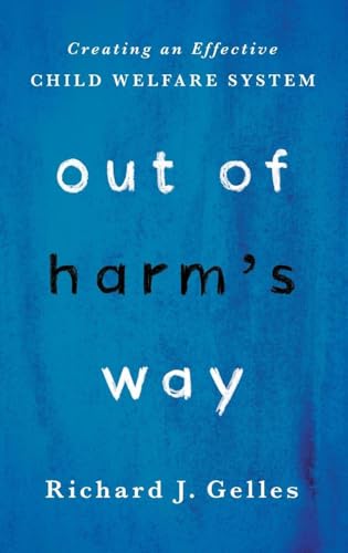 Out of Harm's Way: Creating an Effective Child Welfare System