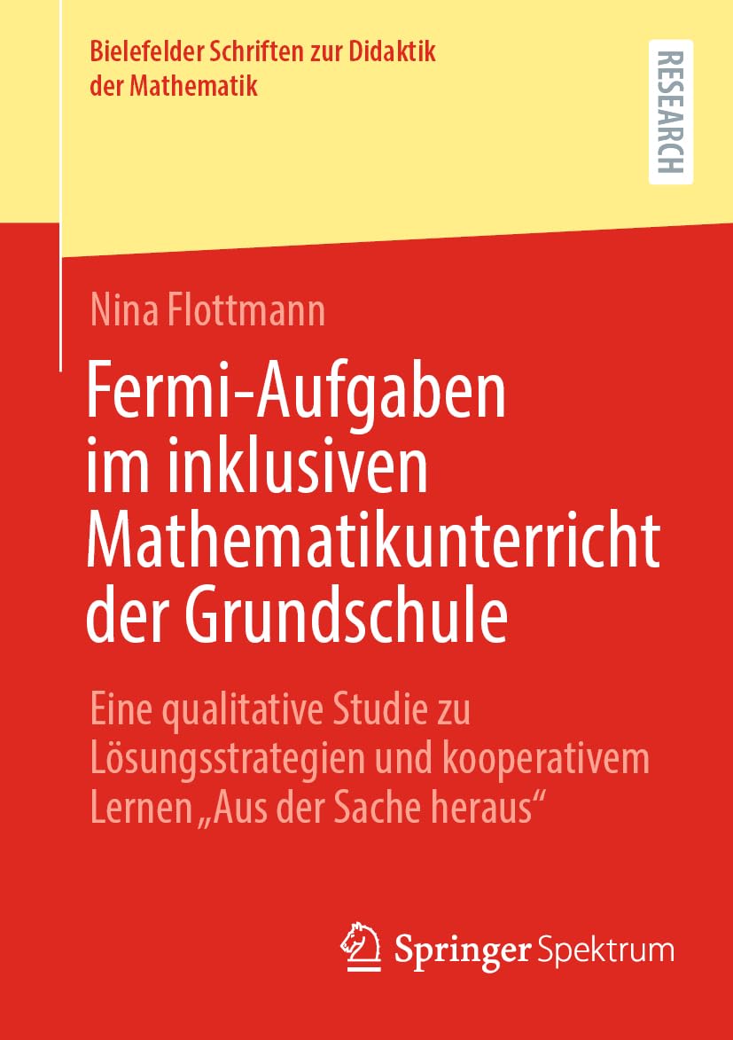 Fermi-Aufgaben im inklusiven Mathematikunterricht der Grundschule: Eine qualitative Studie zu Lösungsstrategien und kooperativem Lernen „Aus der Sache ... zur Didaktik der Mathematik, 16, Band 16)