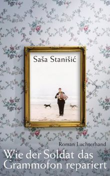 Wie der Soldat das Grammofon repariert: Roman von Stanisic, Sasa | Buch | Zustand sehr gut