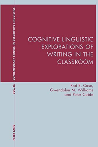 Cognitive Linguistic Explorations of Writing in the Classroom (Contemporary Studies in Descriptive Linguistics, Band 46)