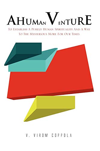 A HUMAN VENTURE: To Establish A Purely Human Spirituality And A Way To The Mysterious More For Our Times