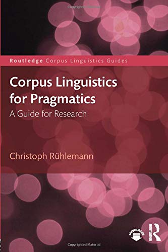 Corpus Linguistics for Pragmatics (Routledge Corpus Linguistics Guides)