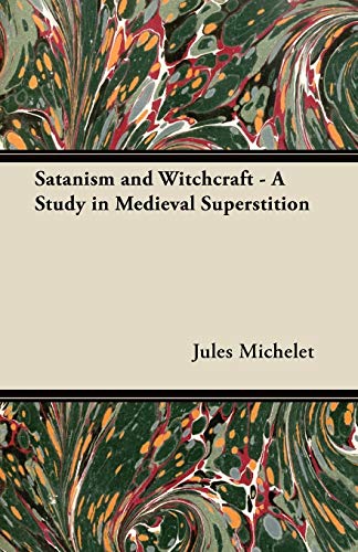 Jules Michelet Satanism And Witchcraft - A Study In Medieval Superstition