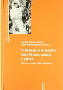 La Romania en interacción : entre historia, contacto y política : ensayos en homenaje a Klaus Zimmermann (Lengua y sociedad en el mundo hispánico, Band 18)