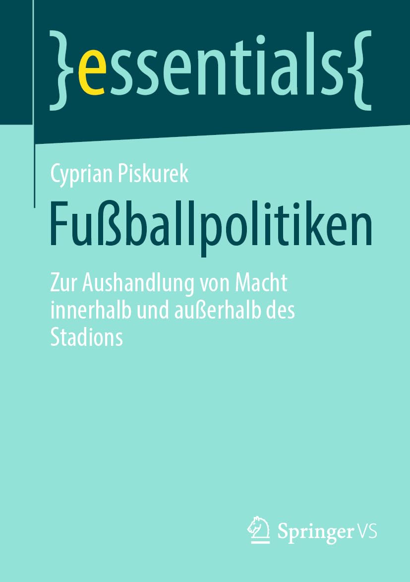Fußballpolitiken: Zur Aushandlung von Macht innerhalb und außerhalb des Stadions (essentials)