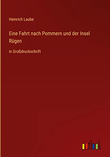 Eine Fahrt nach Pommern und der Insel Rügen: in Großdruckschrift