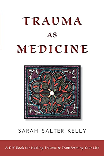 Trauma as Medicine: a DIY book for healing trauma and transforming your life